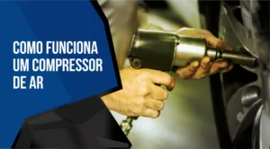Como funciona um Compressor de Ar