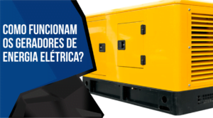Veja como funcionam os geradores de energia