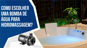Saiba agora como escolher uma bomba de água para hidromassagem