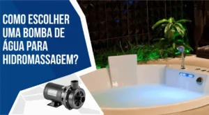 Saiba agora como escolher uma bomba de água para hidromassagem