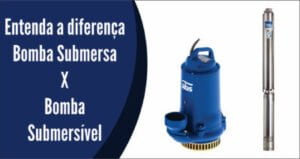 Diferença entre a bomba submersa e submersível