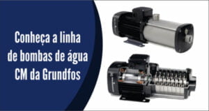 Conheça a linha de bombas horizontais Multiestágio CM
