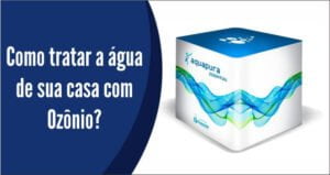 Veja como é possível tratar a água de sua casa com Ozônio?