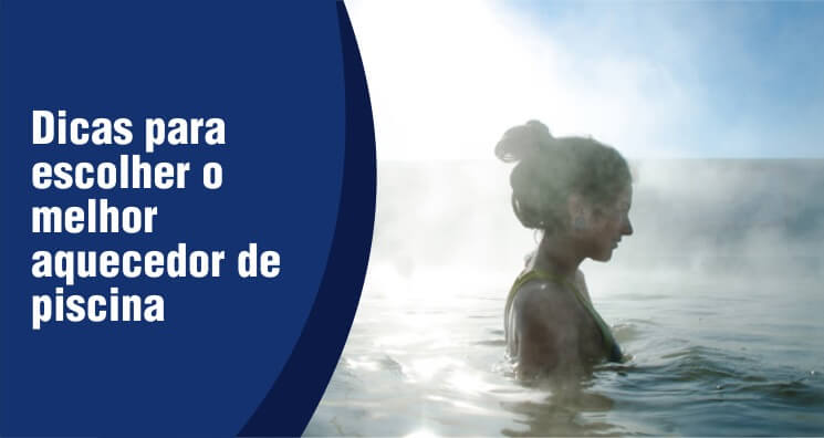 lado esquerdo da imagem escrito dicas para escolher o melhor aquecedor de piscina, na outra metade da imagem mostra uma mulher em uma piscina aquecida
