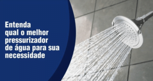 Entenda qual o melhor pressurizador de água para sua necessidade