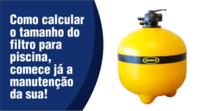 Como calcular o tamanho do filtro para piscina, comece já a manutenção da sua!