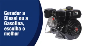 Gerador a Diesel ou a Gasolina, escolha o melhor