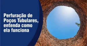 Perfuração de Poços Tubulares, entenda como ela funciona