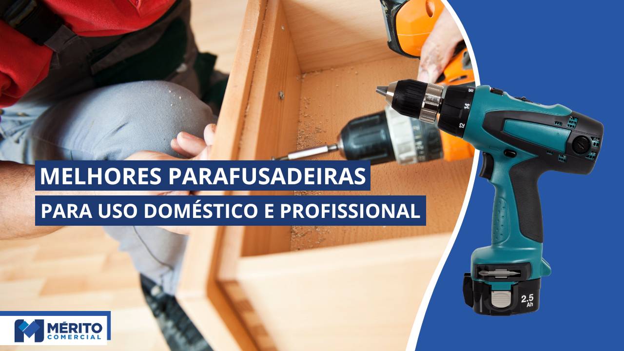 Melhores parafusadeiras para uso doméstico e profissional.