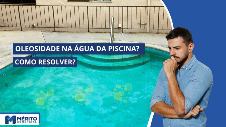 O que é e Como Eliminar a Oleosidade na água da piscina?